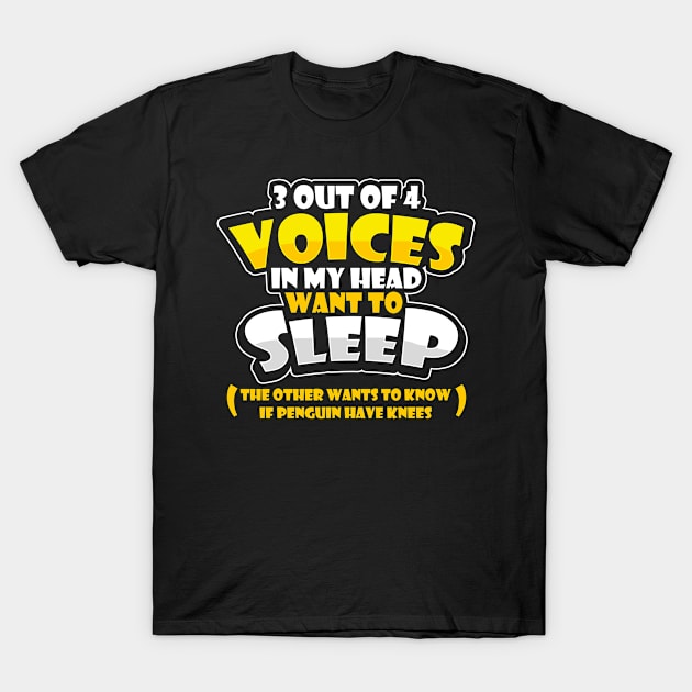 Funny Insomniac 3 Out of 4 Voices Want To Sleep Funny Meme T-Shirt by SoCoolDesigns